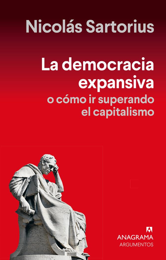 La democracia expansiva: O cómo ir superando el capitalismo (Argumentos) Philosophy
