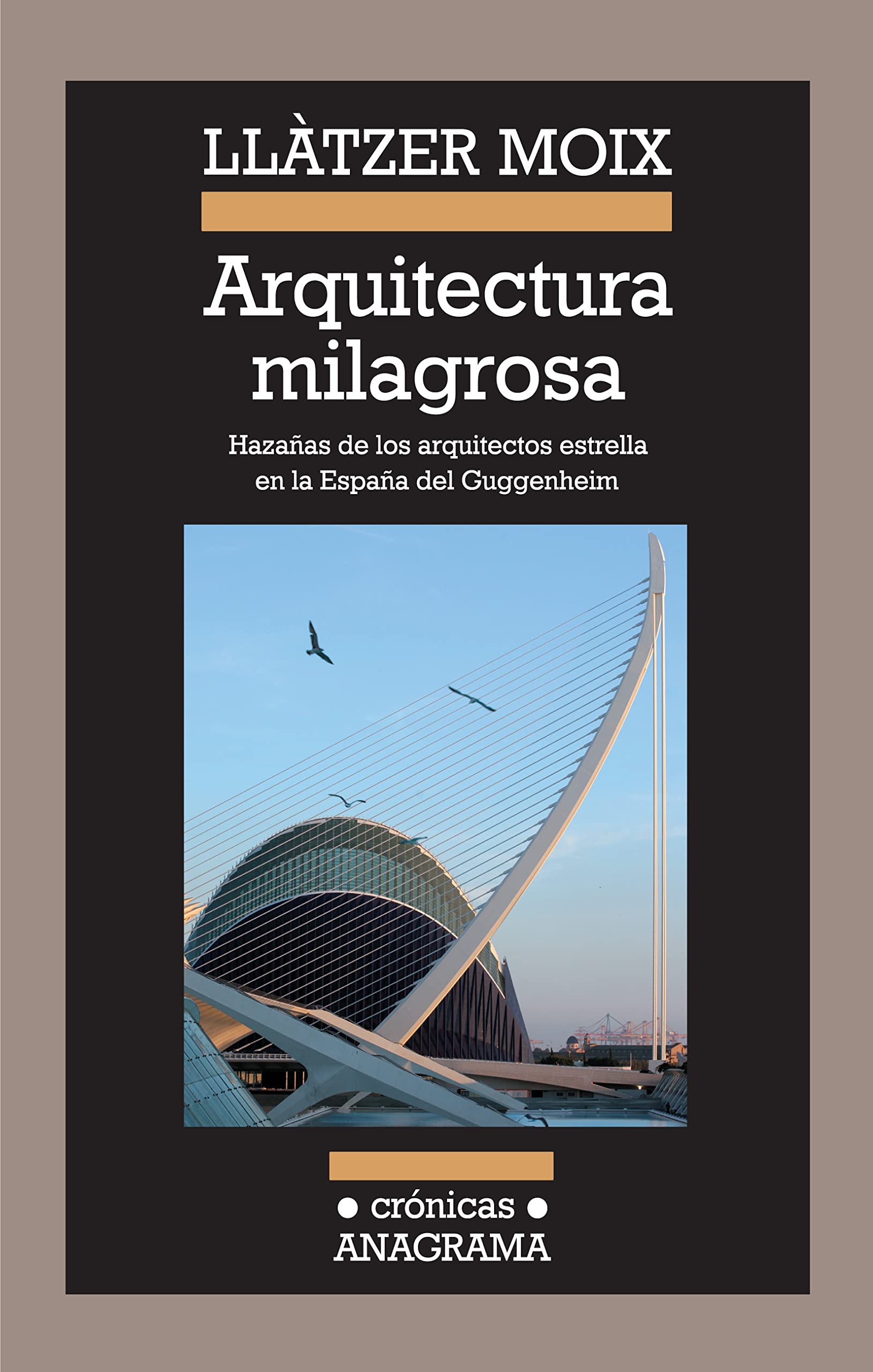 Arquitectura milagrosa : hazañas de los arquitectos estrella en la España del Guggenheim Architecture