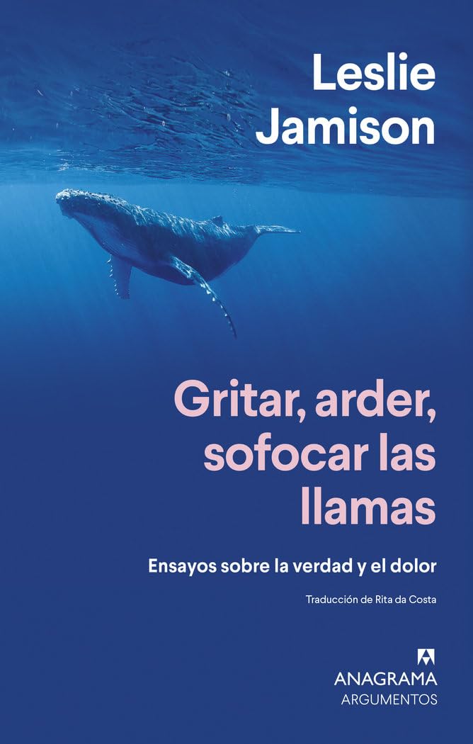 Gritar, arder, sofocar las llamas: Ensayos sobre la verdad y el dolor (Argumentos) Books