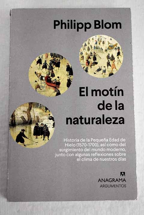 El motín de la naturaleza: historia de la Pequeña Edad de Hielo (1570-1700), así como del surgimiento del mundo moderno, junto con algunas reflexiones sobre el clima de nuestros días Books
