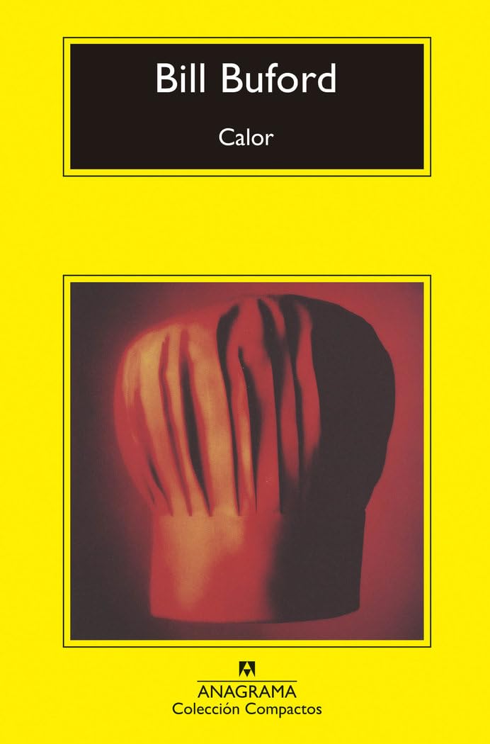 Calor / Heat: Aventuras De Un Aficionado Como Esclavo En La Cocina, Cocinero, Fabricante De Pasta Y Aprendiz De Carnicero En La Toscana book