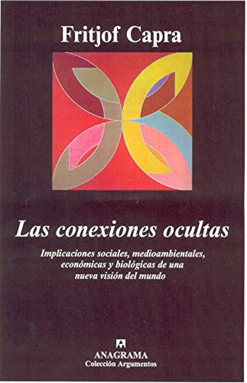 Las conexiones ocultas: Implicaciones sociales, medioambientales, económicas y biológicas de una nueva visión del mundo (Argumentos, Band 301) Business & Technology