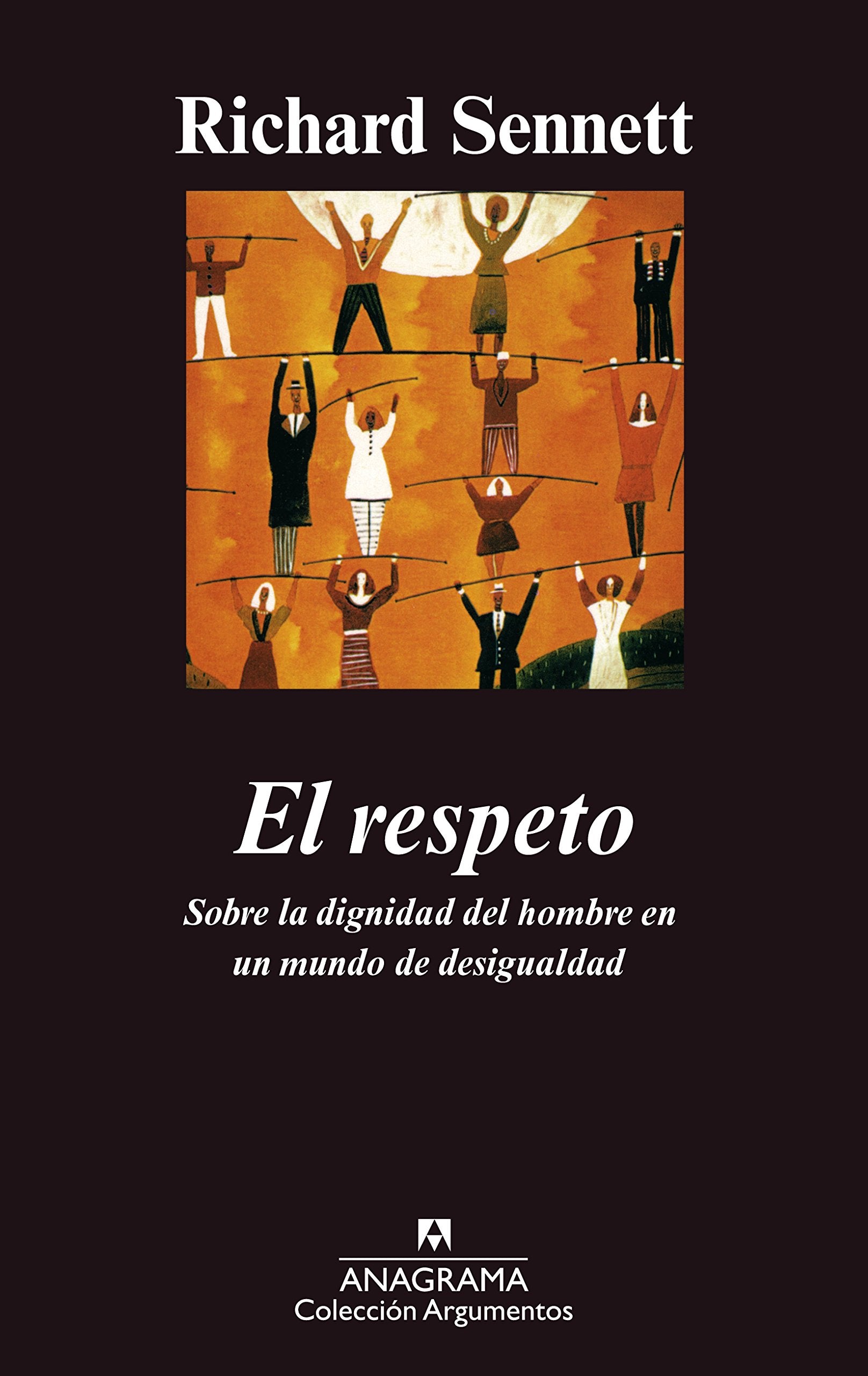 El respeto: Sobre la dignidad del hombre en un mundo de desigualdad (Argumentos, Band 304) Books