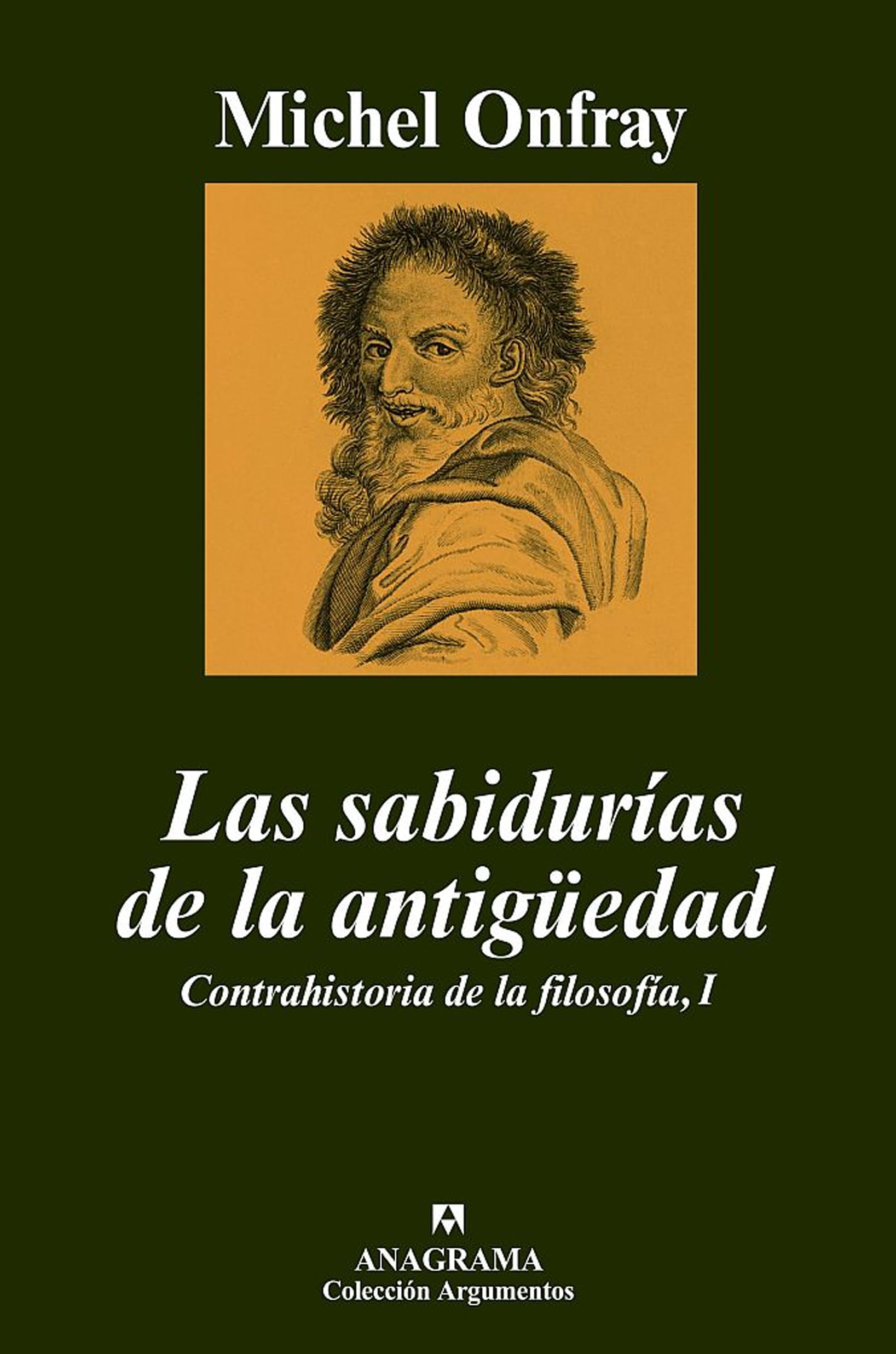 Las sabidurías de la Antigüedad : contrahistoria de la filosofía, I (Argumentos, Band 361) Philosophy