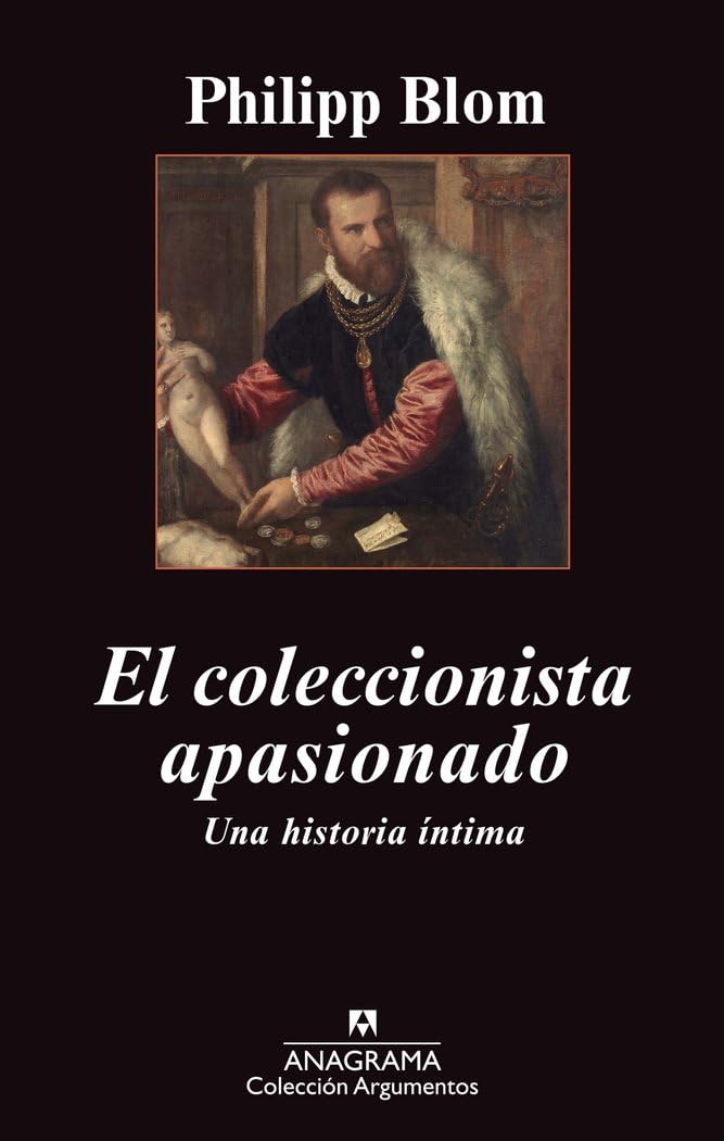 El coleccionista apasionado / To Have And To Hold: An Intimate History Of Collectors and Collecting book