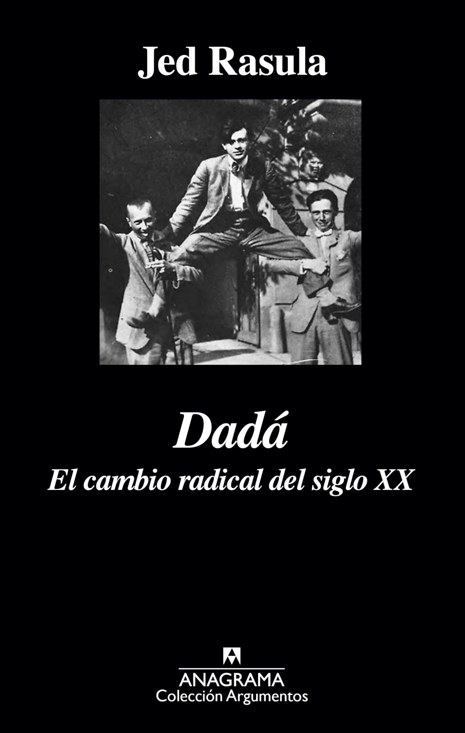 Dada / Destruction Was My Beatrice: El cambio radical del siglo XX / Dada and the Unmaking of the Twentieth Century book