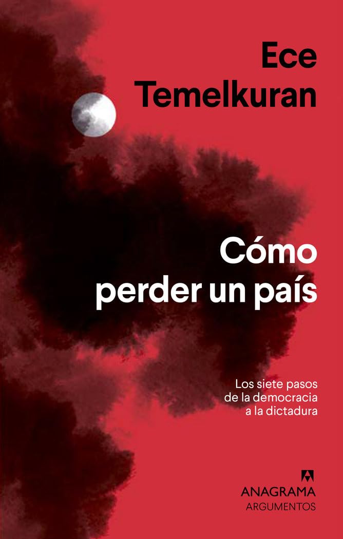 ¿Cómo perder un país? / How to Lose a Country: Los Siete Pasos De La Democracia a La Dictadura book