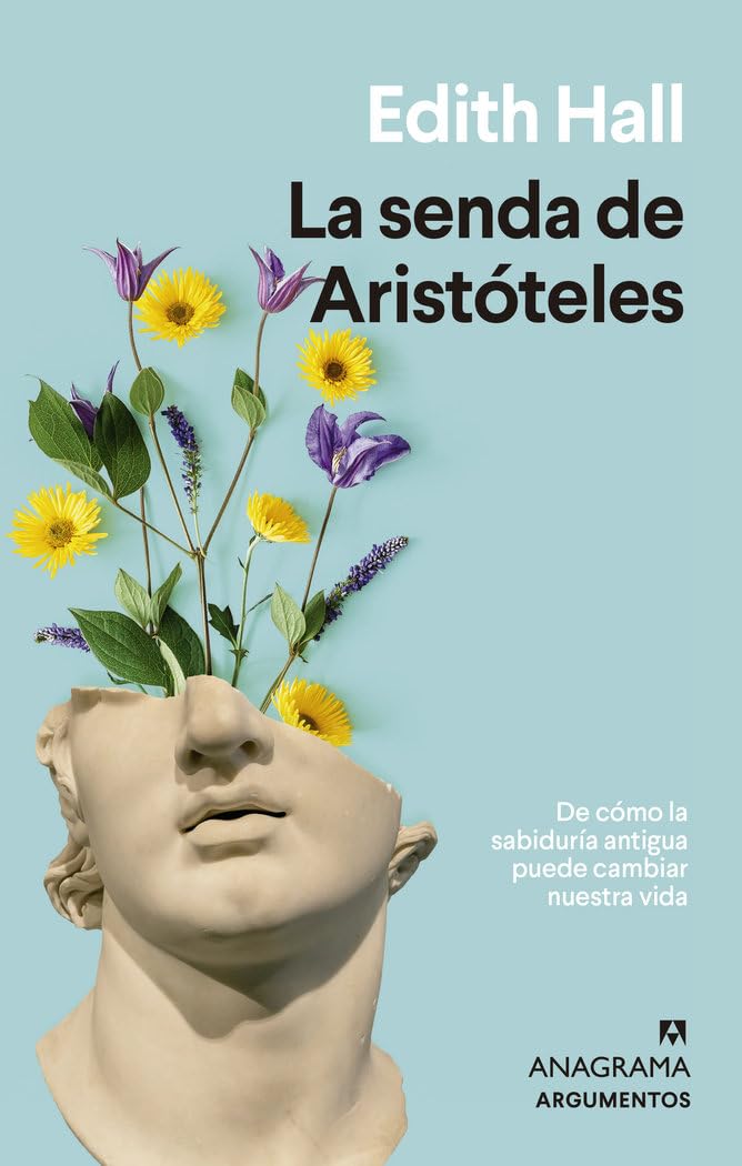La senda de Aristóteles / Aristotle's Way: De Como La Sabiduria Antigua Puede Cambiar Nuestra Vida book