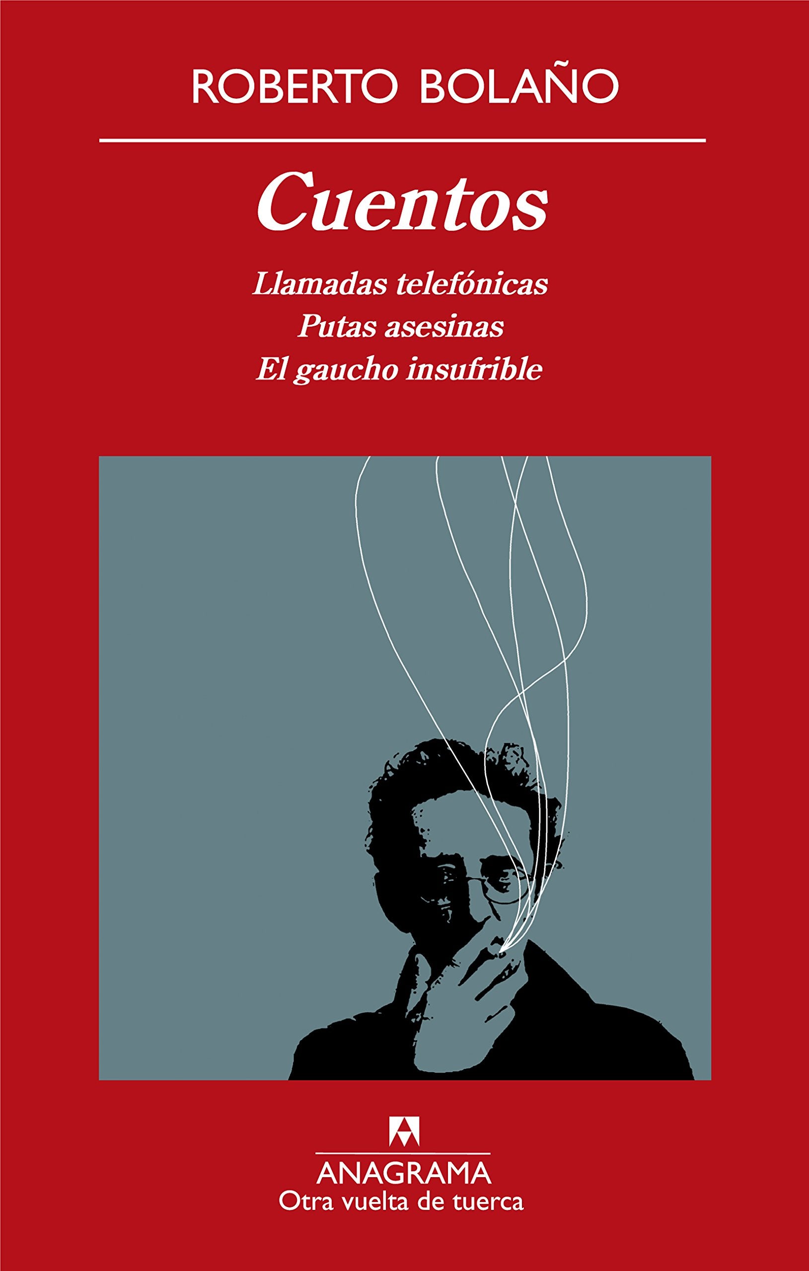 Cuentos : Llamadas telefónicas ; Putas asesinas ; El gaucho insufrible Essays & Short Stories