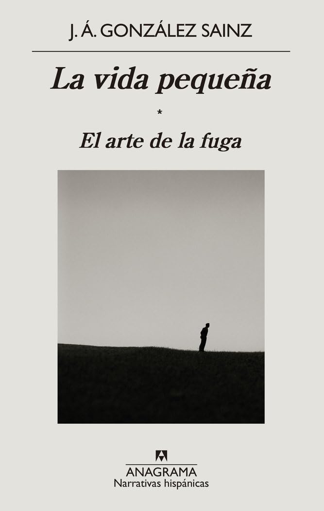 La vida pequeña: El arte de la fuga (Narrativas hispánicas, Band 673) Contemporary literature