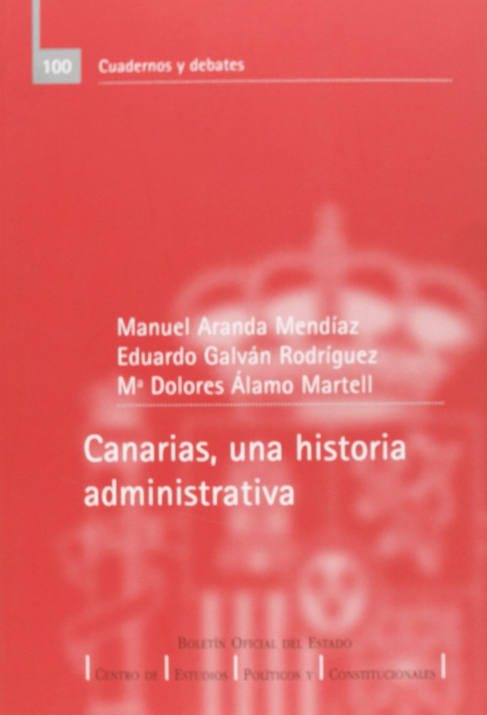 Canarias, una historia administrativa (Cuadernos y debates (CEPC), Band 100) Politics & History