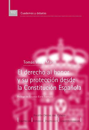 El derecho al honor y su protección desde la Constitución Española (Cuadernos y debates (CEPC), Band 102) Law