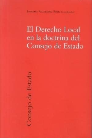 El derecho local en la doctrina del Consejo de Estado (Temas de Administración Consultiva (Consejo de Estado), Band 2) Books
