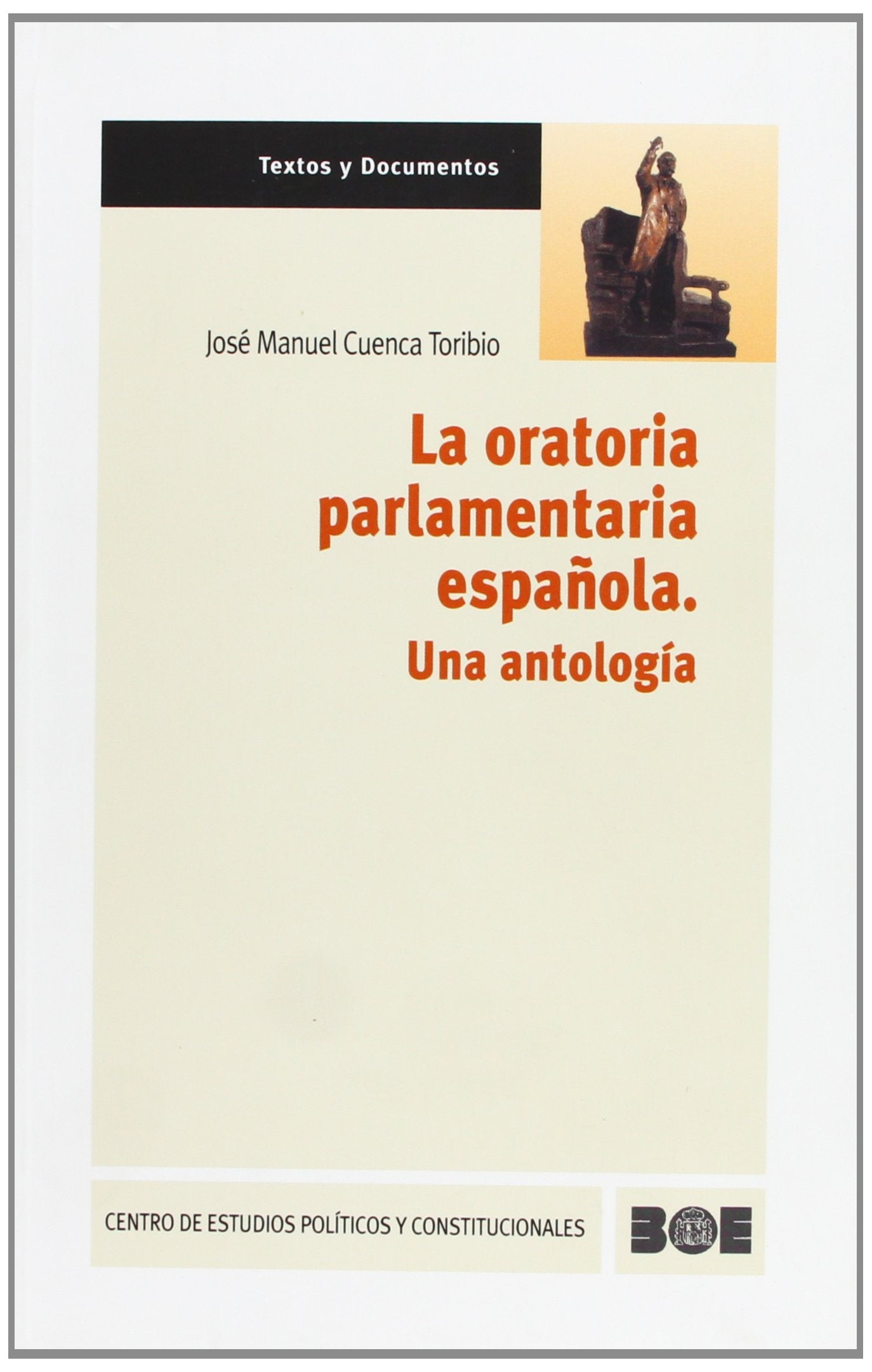 La oratoria parlamentaria española. Una antología (Textos y Documentos (CEPC), Band 12) Books