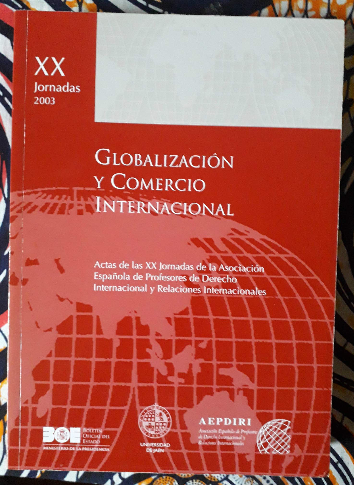 Globalización y comercio internacional. XX Jornadas de la AEPDIRI, Jaén (Actas Jornadas (AEPDIRI)) Law
