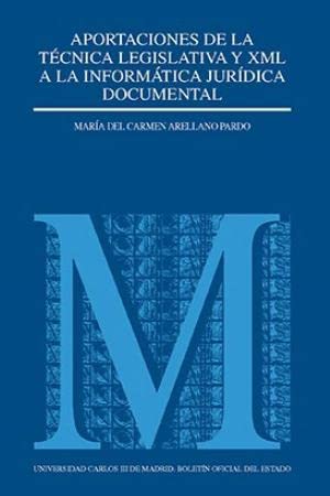Aportaciones de la técnica legislativa y XML a la informática jurídica documental (Monografías (Universidad Carlos III), Band 51) Computer Science