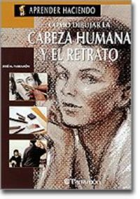 Como Dibujar LA Cabeza Humana Y El Retrato book