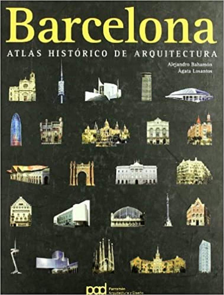 Barcelona : atlas histórico de arquitectura: atlas histórico de arquitectura (Atlas historico de arquitectura) Architecture