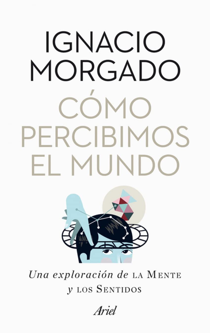 Cómo percibimos el mundo : una exploración de la mente y los sentidos (Ariel) Books