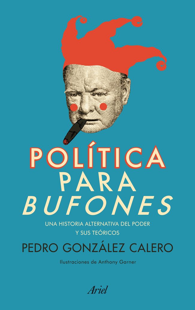 Política para bufones: Una historia alternativa del poder y sus teóricos (Ariel) Books