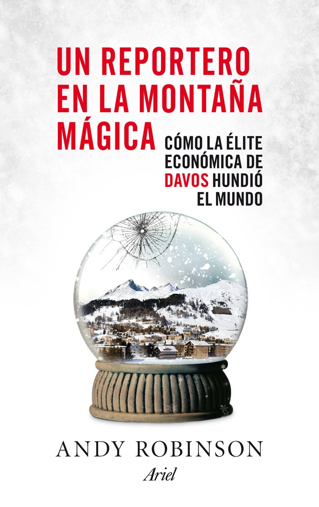 Un reportero en la montaña mágica : cómo la élite económica de Davos hundió el mundo (Ariel) Media & Communication