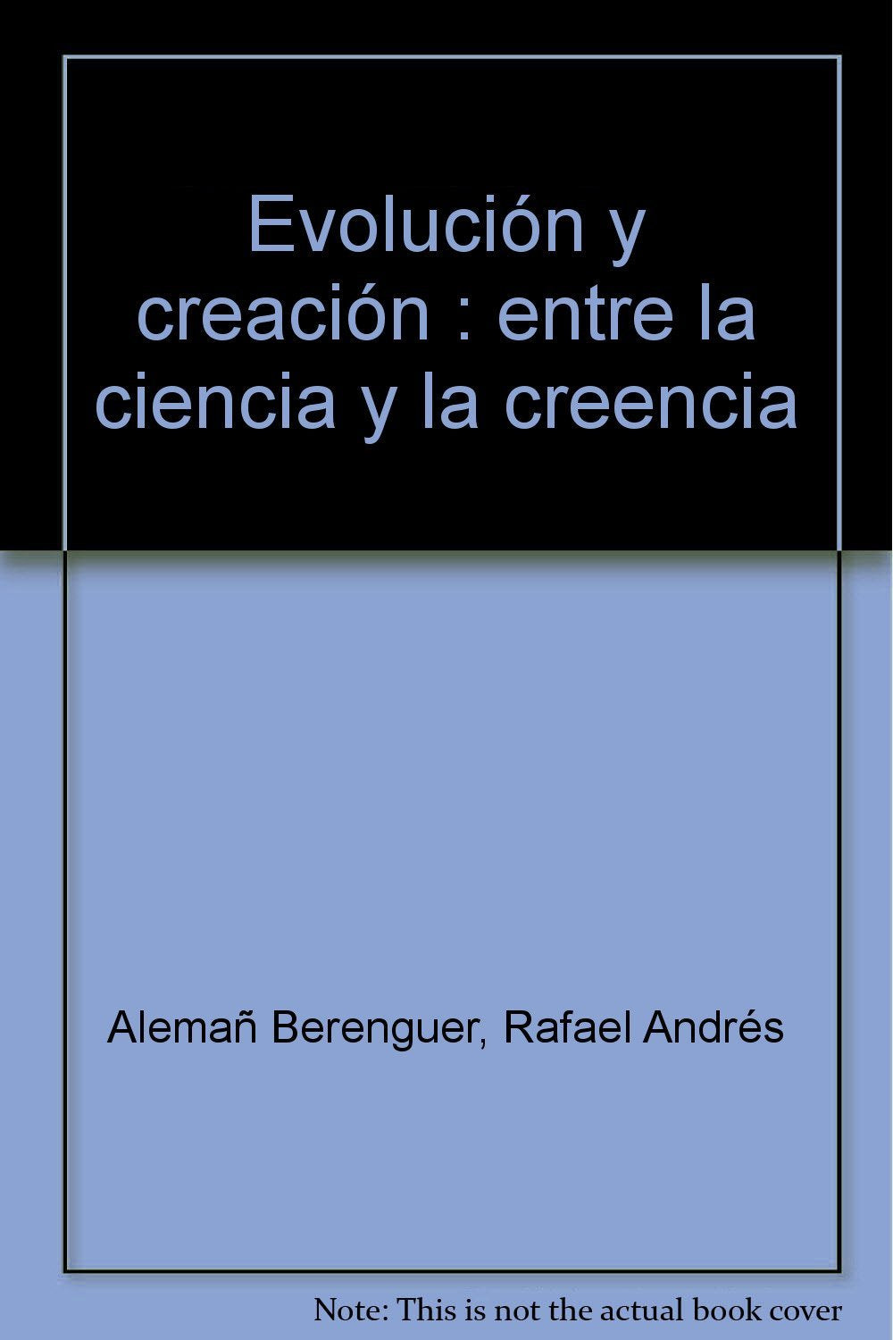 Evolución y creación : entre la ciencia y la creencia Business & Technology