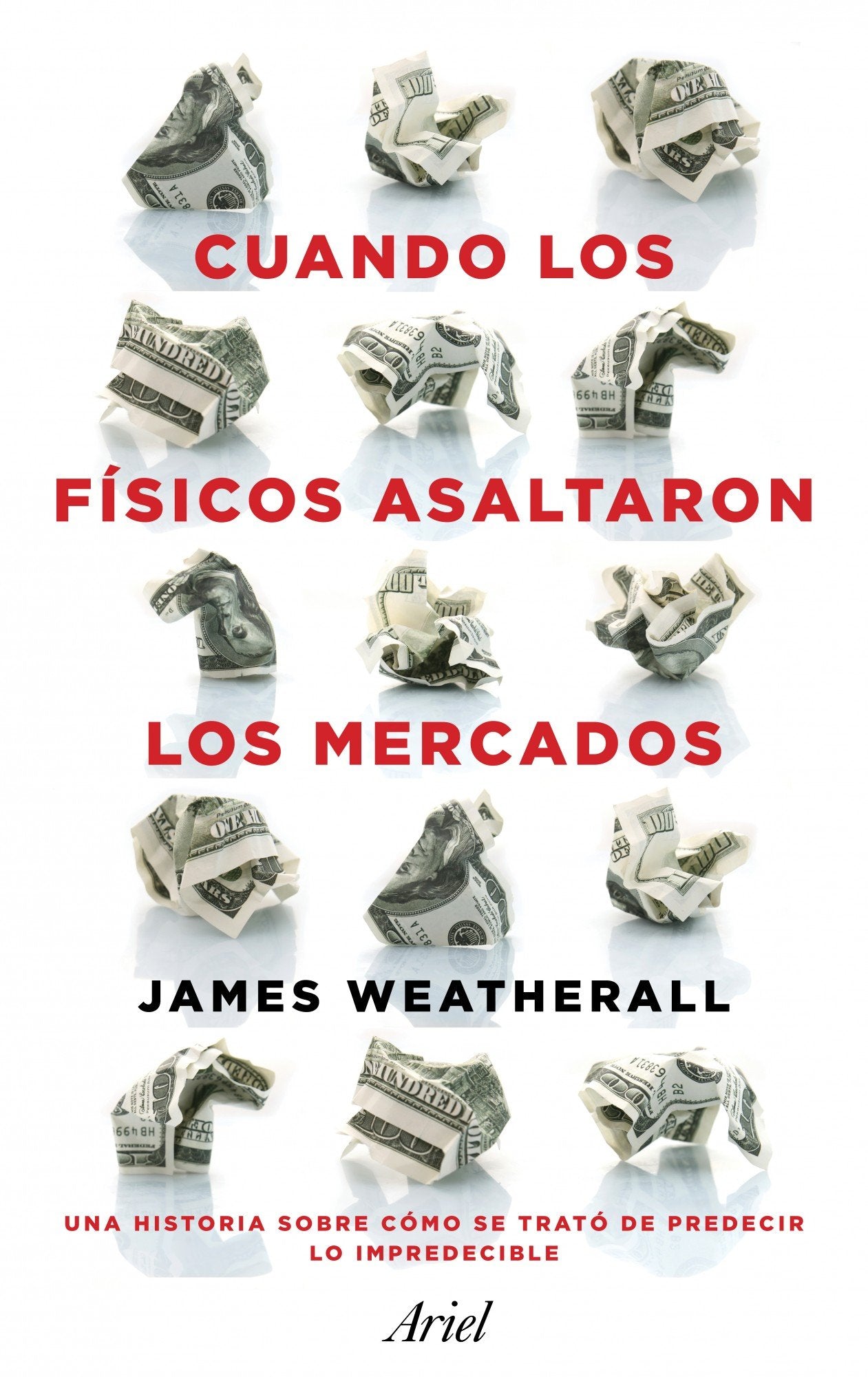 Cuando los físicos asaltaron los mercados : la historia de cómo se trató de predecir lo impredecible (Ariel) Business, Finance & Career