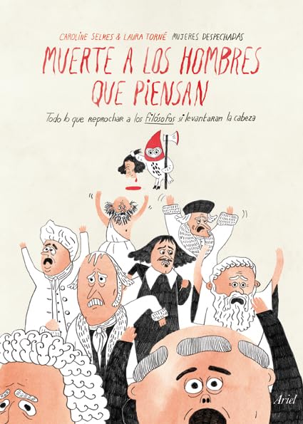 Muerte a los hombres "que piensan": Todo lo que reprochar a los filósofos si levantaran la cabeza (Ariel) Philosophy