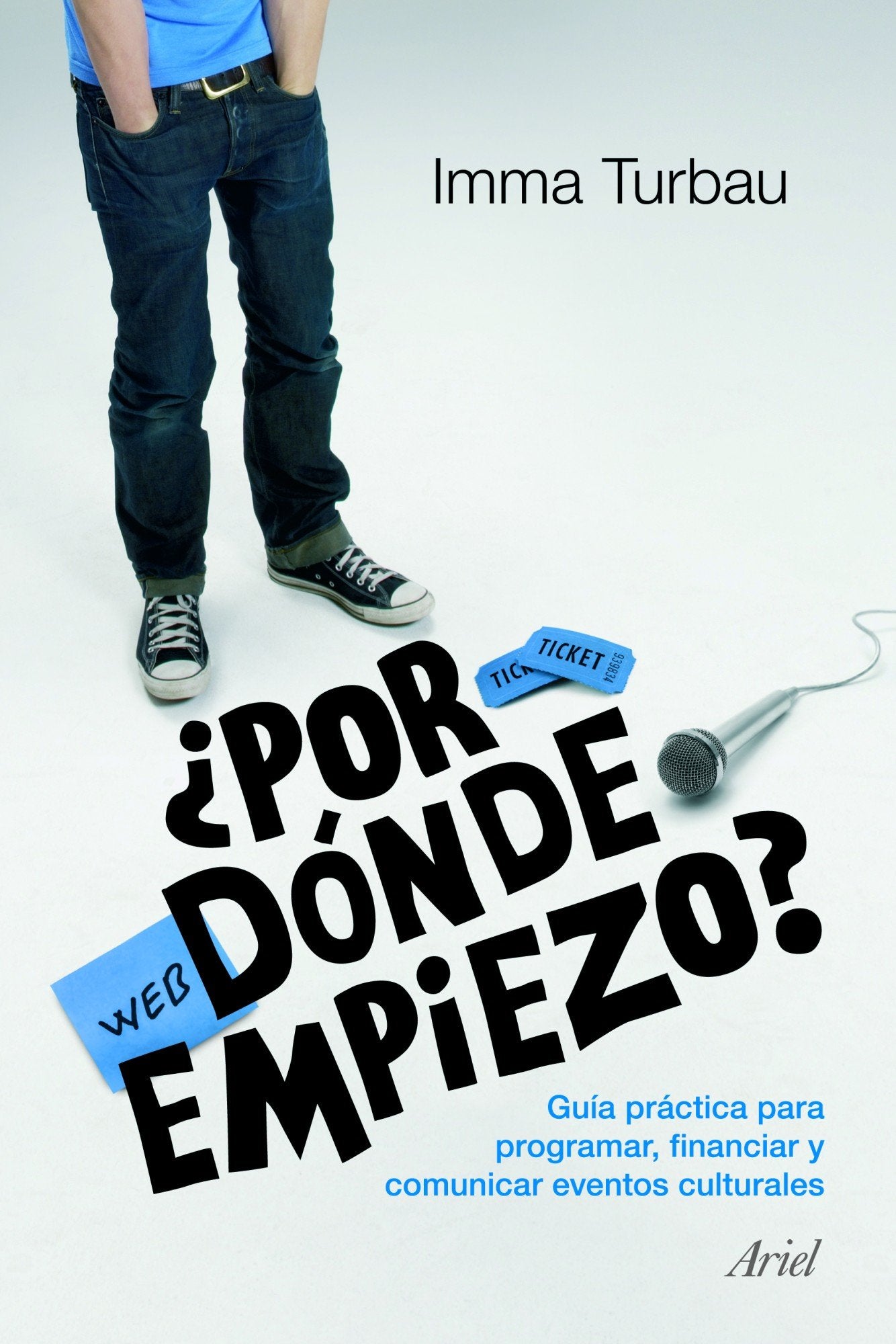 ¿Por dónde empiezo? : guía práctica para programar, financiar y comunicar eventos culturales Books
