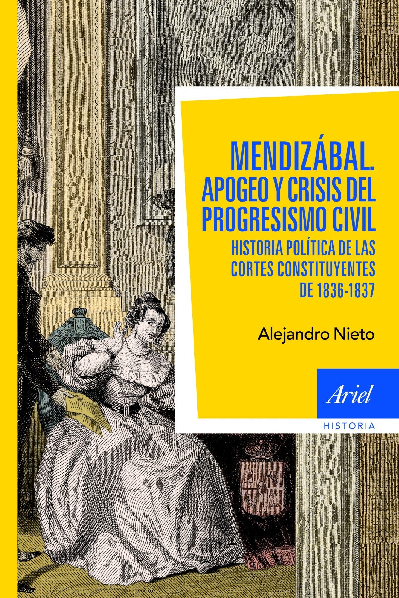 Mendizaabal, Apogeo y Crisis del Progresismo Civil: Historia Polaitica de Las Cortes Constituyentes de 1836-1837 book