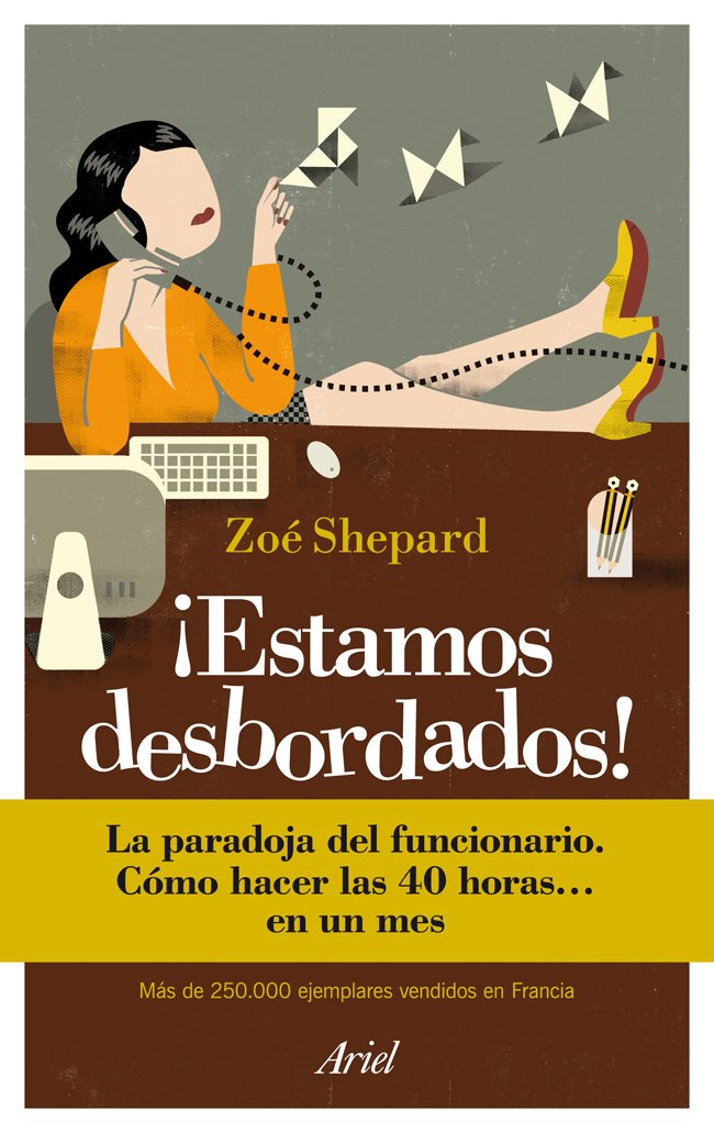 ¡Estamos desbordados! : la paradoja del funcionario : cómo hacer las 40 horas-- en un mes Contemporary literature