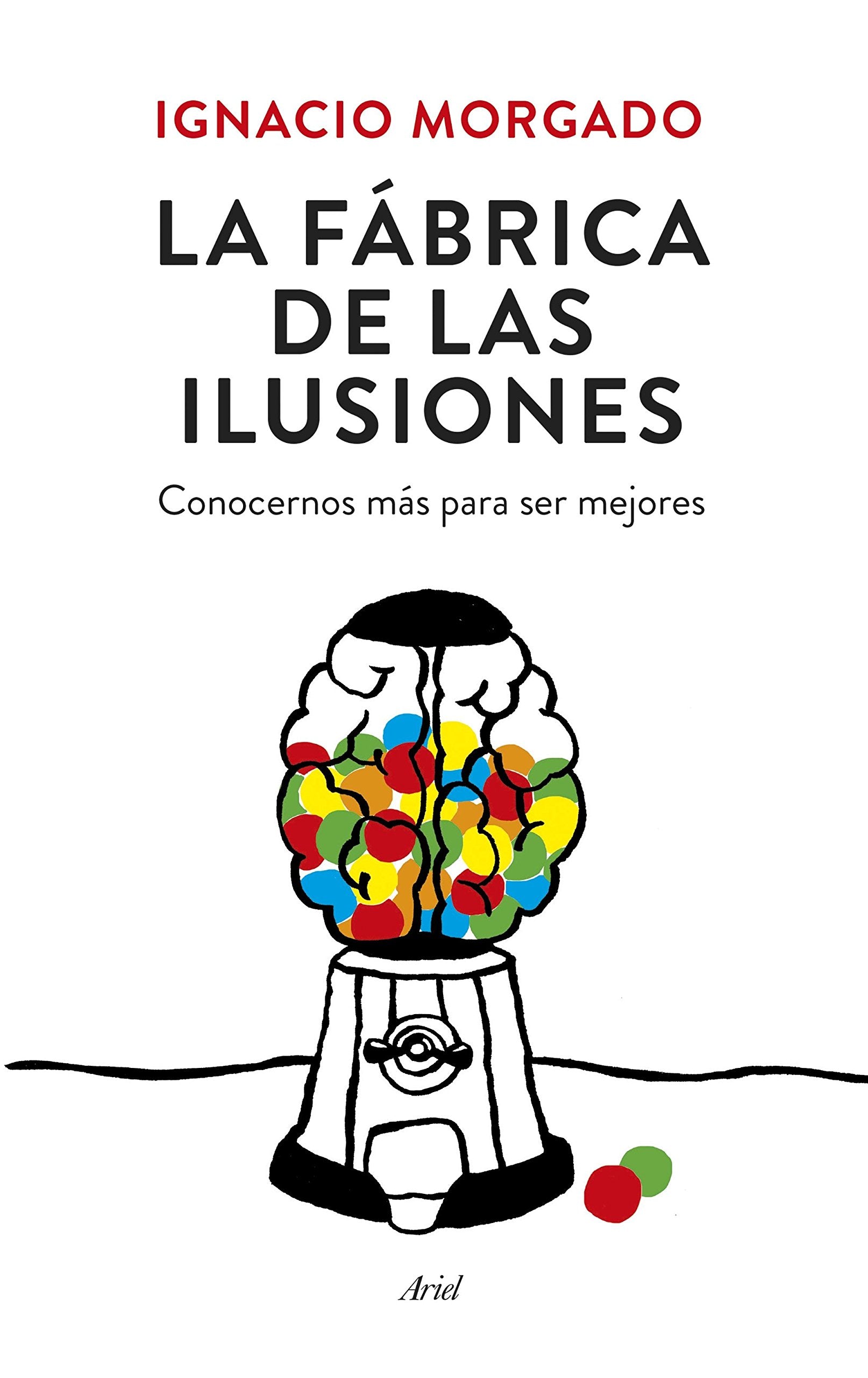 La fábrica de las ilusiones : conocernos más para ser mejores book