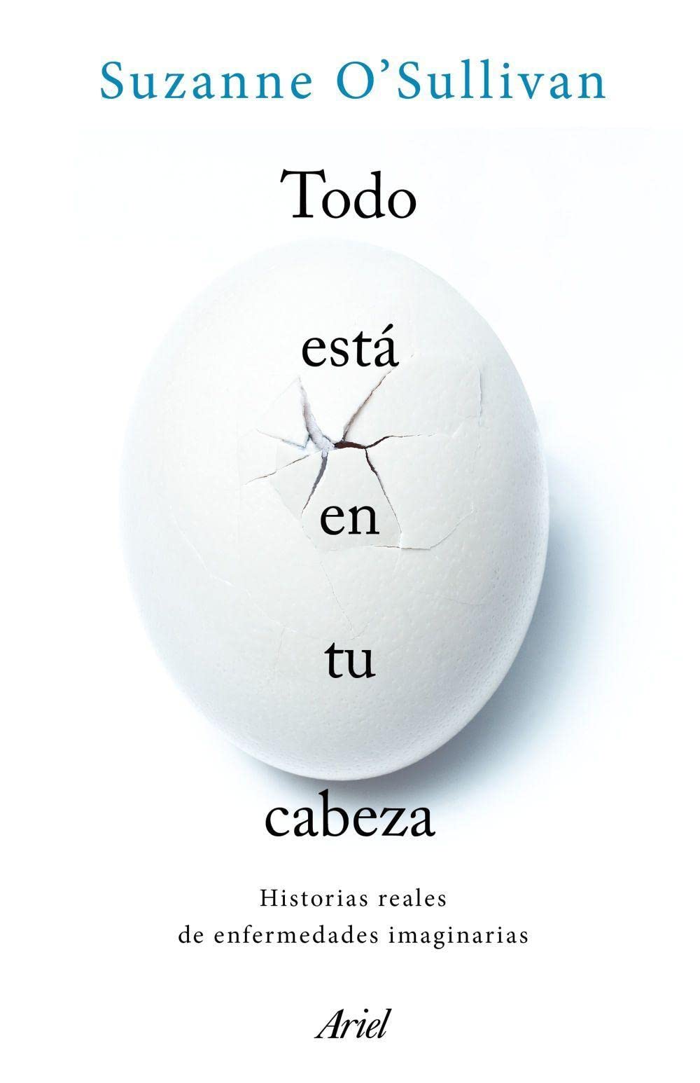 Todo está en tu cabeza: Historias reales de enfermedades imaginarias (Ariel) Natural Sciences