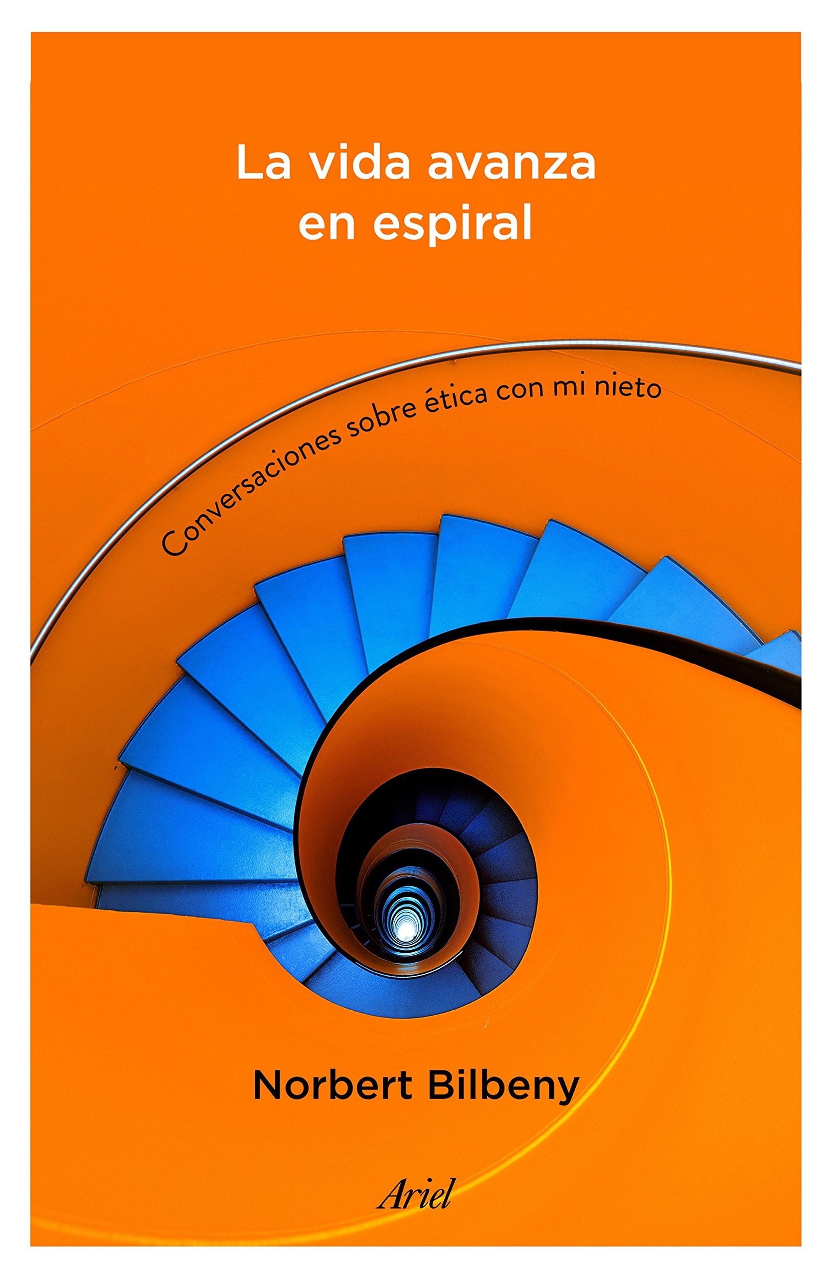 La vida avanza en espiral : conversaciones sobre ética con mi nieto (Ariel) Philosophy