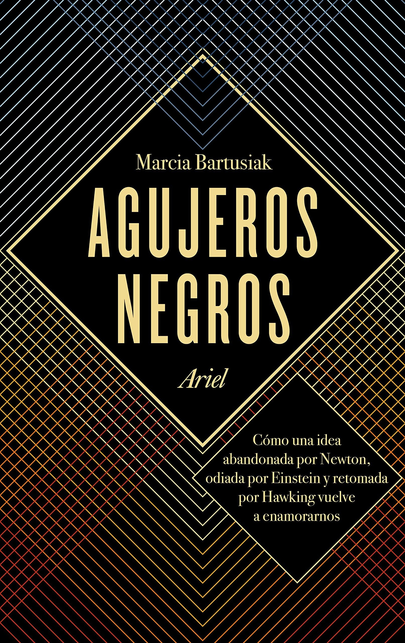Agujeros negros : cómo una idea abandonada por Newton, odiada por Einstein y retomada por Hawking vuelve a enamorarnos (Ariel) Learning & Reference