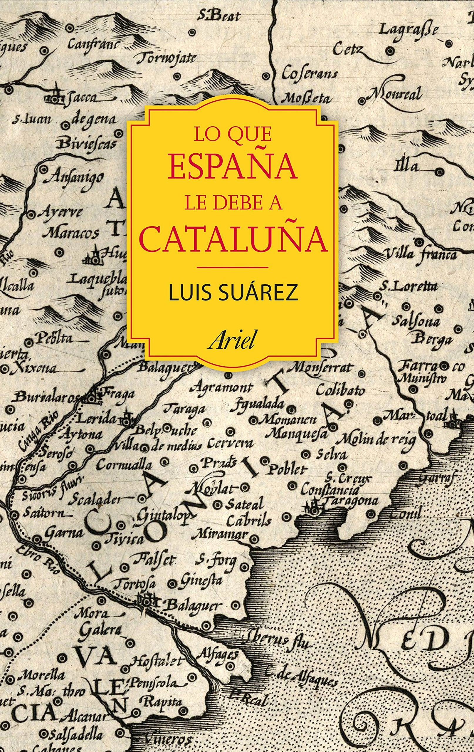 Lo que España le debe a Cataluña : (732-1516) (Ariel) Social Sciences