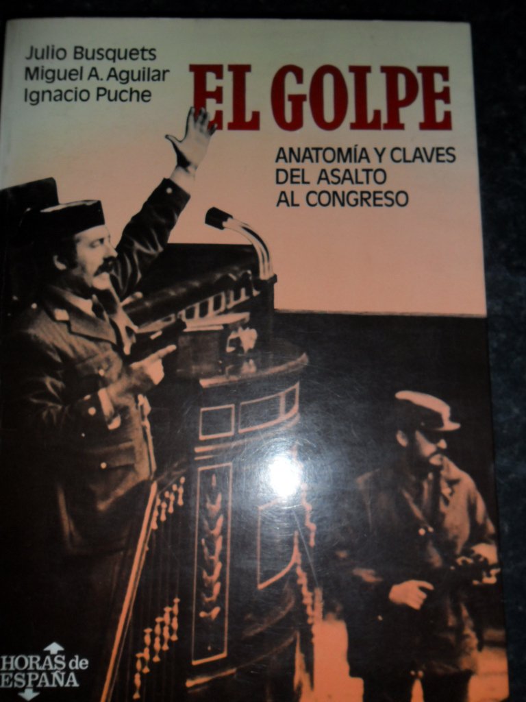 El golpe: Anatom¸a y claves del asalto al Congreso (Horas de España) book