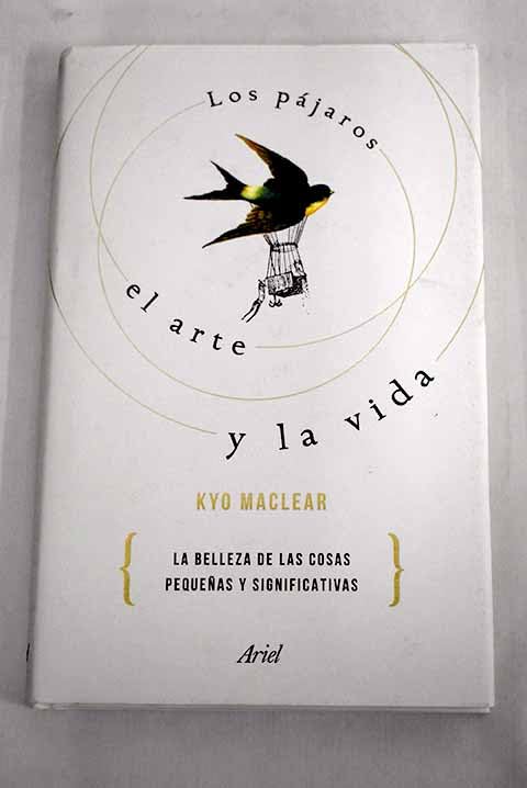 Los pájaros, el arte y la vida: la belleza de las cosas pequeñas y significativas Books