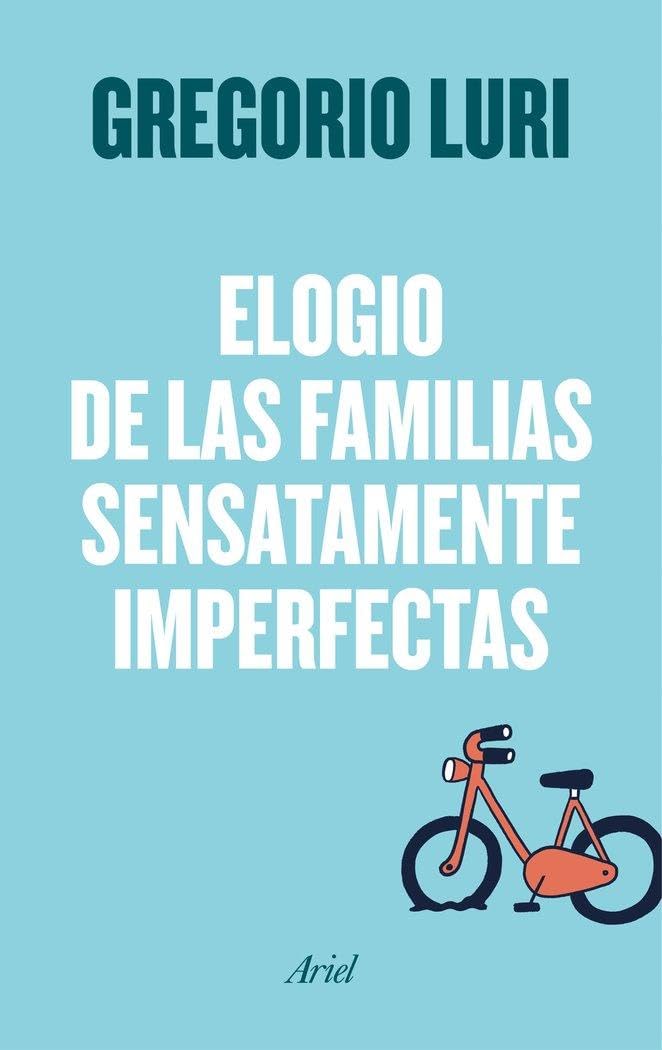 Elogio de las familias sensatamente imperfectas (Ariel) Psychology