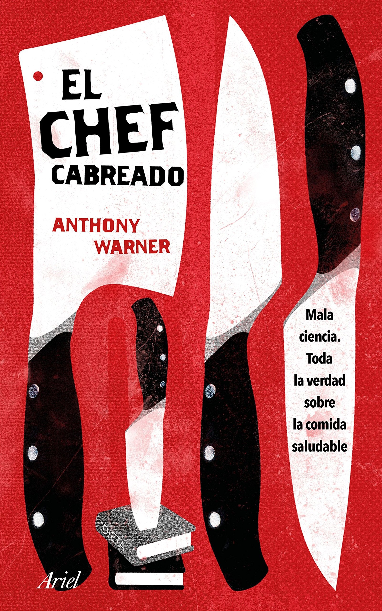 El Chef Cabreado : toda la verdad sobre la comida saludable (Ariel) Medicine