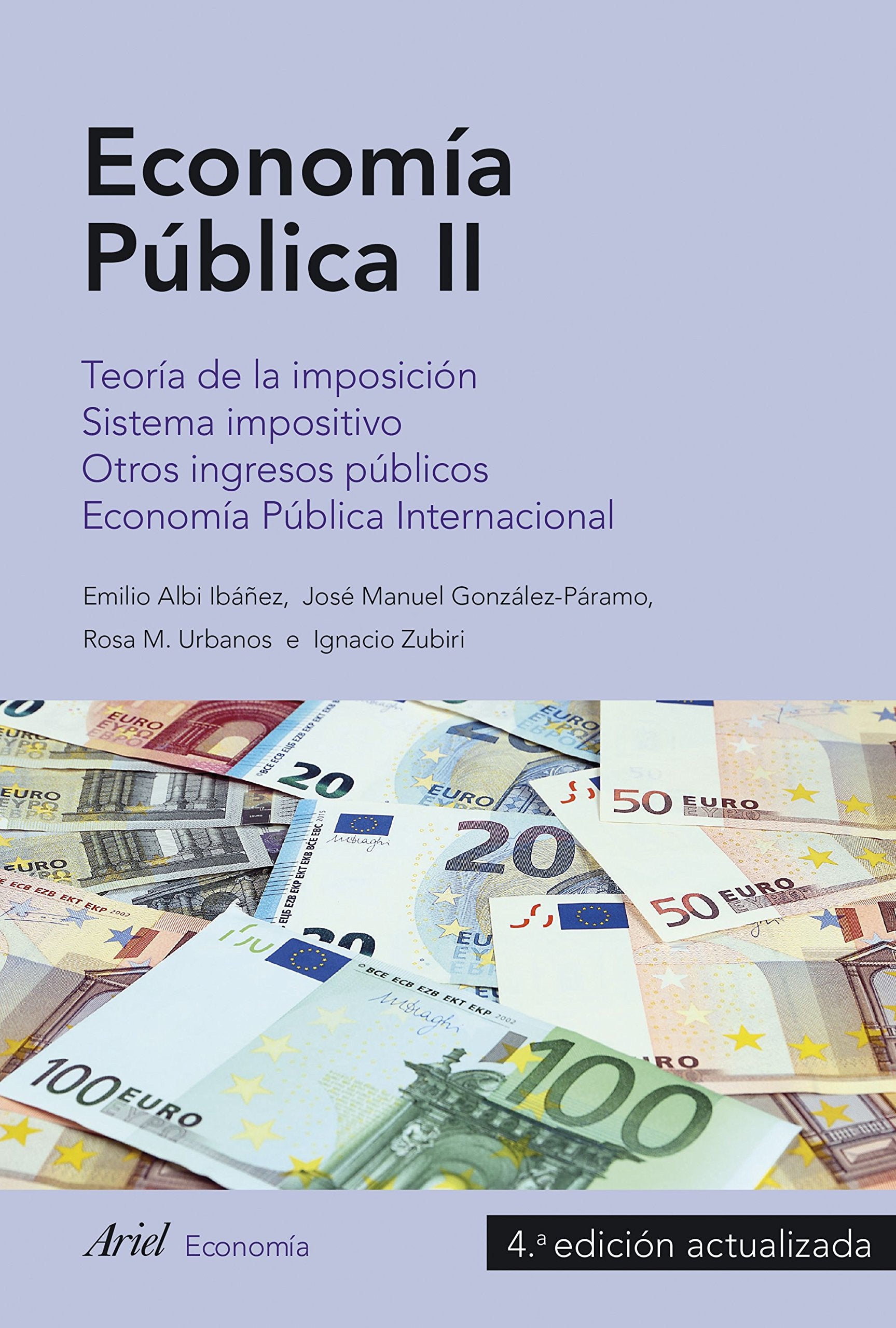 Economía pública II : teoría de la imposición, sistema impositivo, otros ingresos públicos, economía pública internacional (Ariel Economía) Business, Finance & Career
