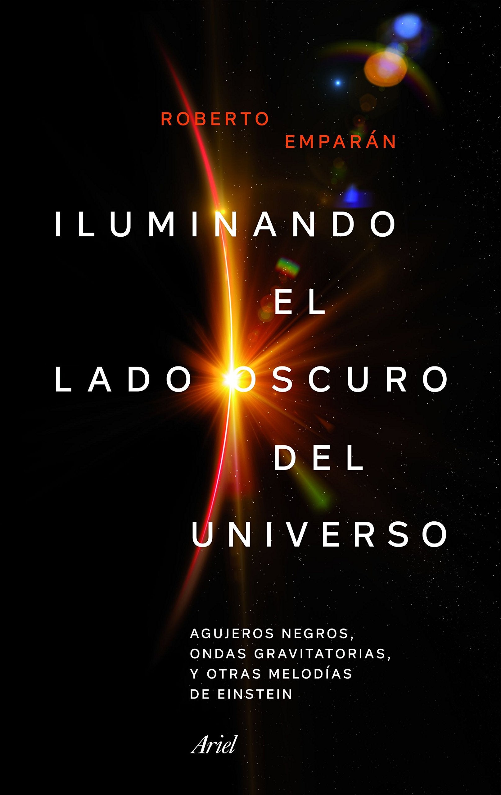 Iluminando el lado oscuro del universo: Agujeros negros, ondas gravitatorias y otras melodías de Einstein book