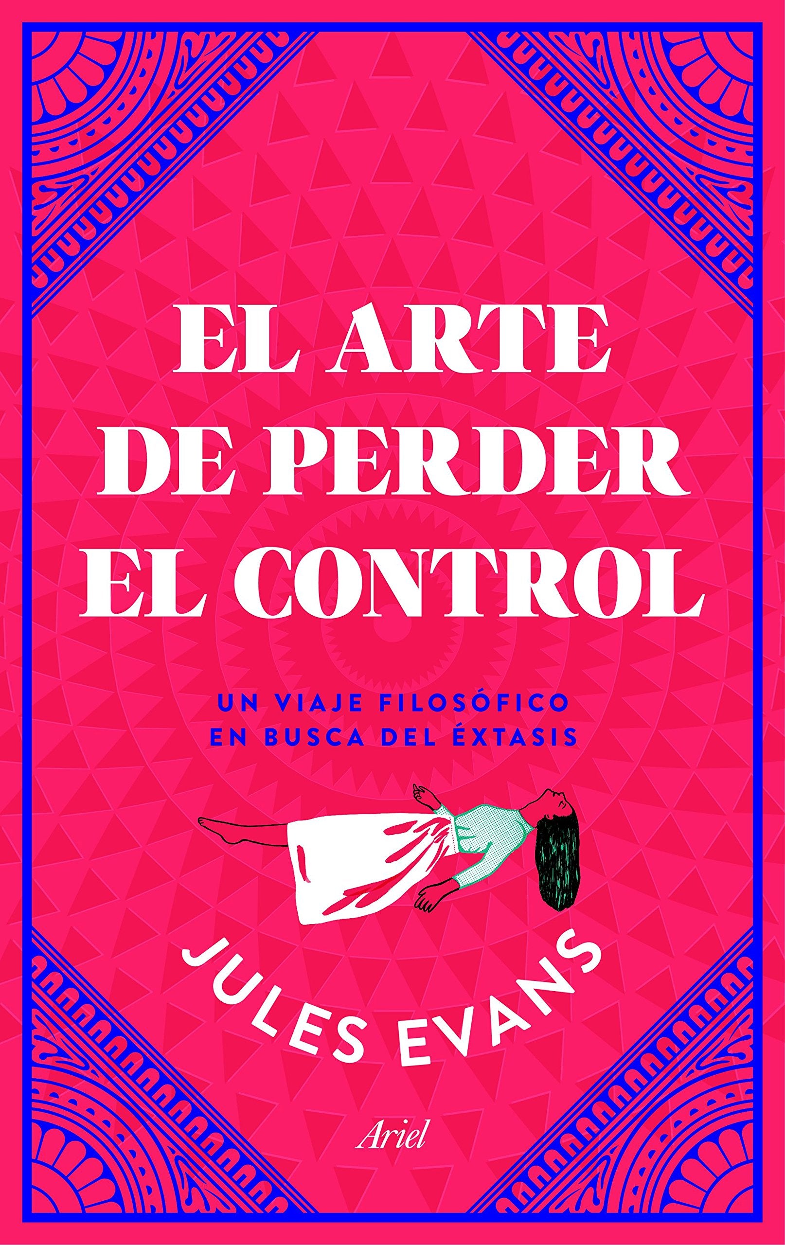 El arte de perder el control: Un viaje filosófico en busca del éxtasis (Ariel) Religion & Esotericism