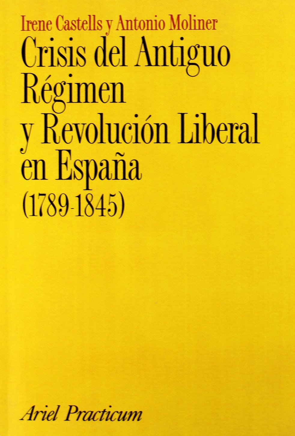 Crisis del Antiguo Régimen y revolución liberal en España (1789-1845) (Ariel Historia, Band 1) Books