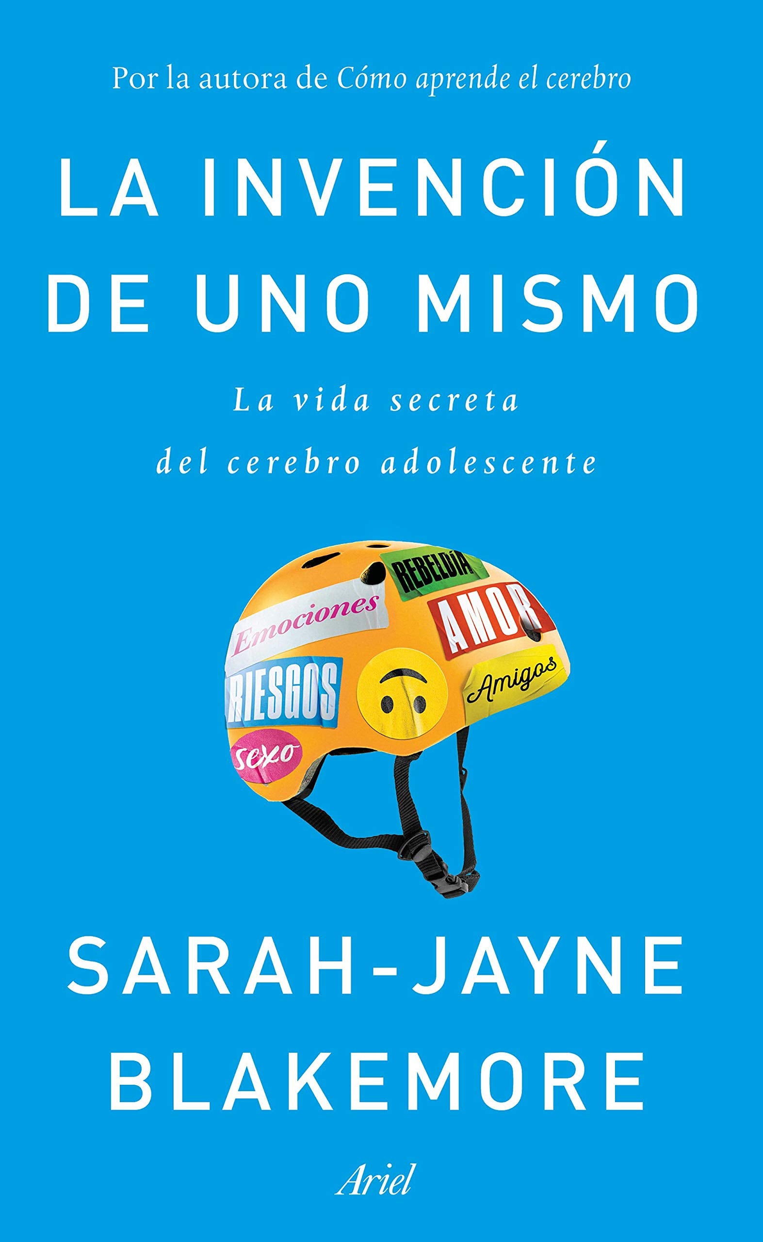 La invención de uno mismo : la vida secreta del cerebro adolescente (Ariel) Medicine