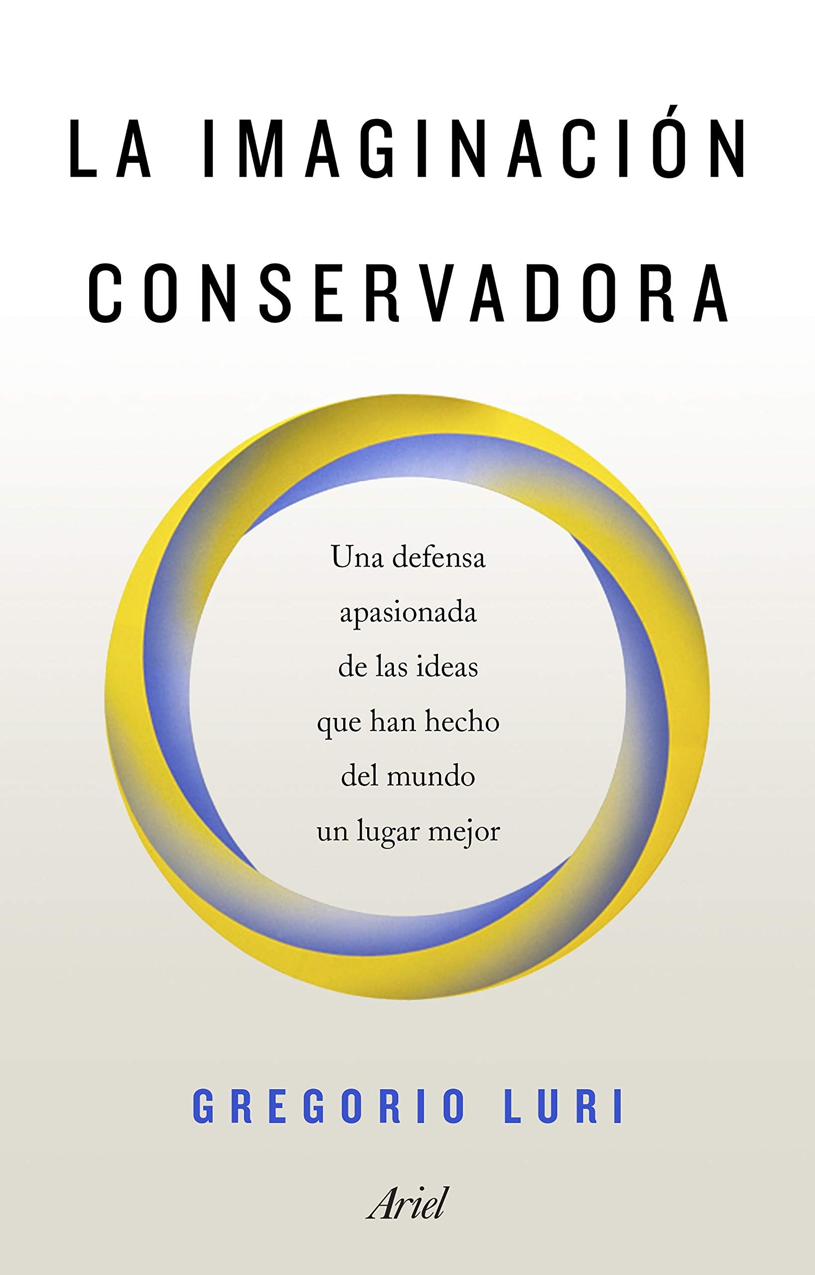 La imaginación conservadora : una defensa apasionada de las ideas que han hecho del mundo un lugar mejor book