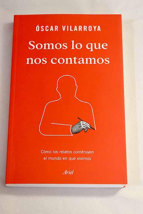 Somos lo que nos contamos: cómo los relatos construyen el mundo en que vivimos Books