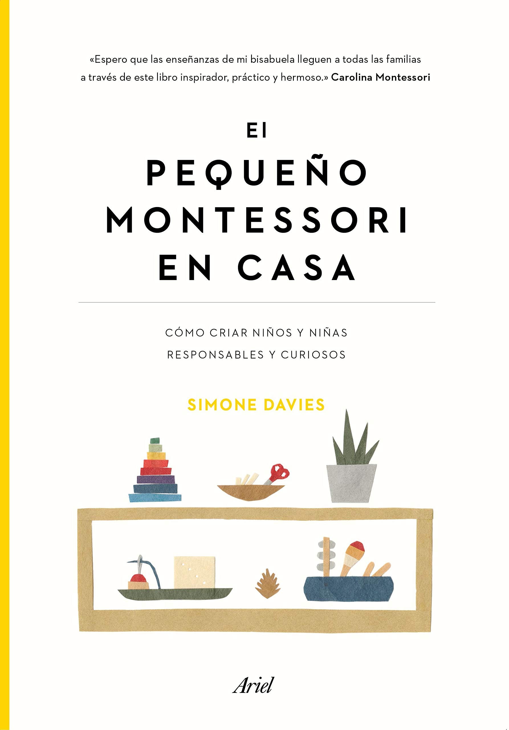 El pequeño Montessori en casa: Cómo criar niños y niñas responsables y curiosos (Ariel) Books