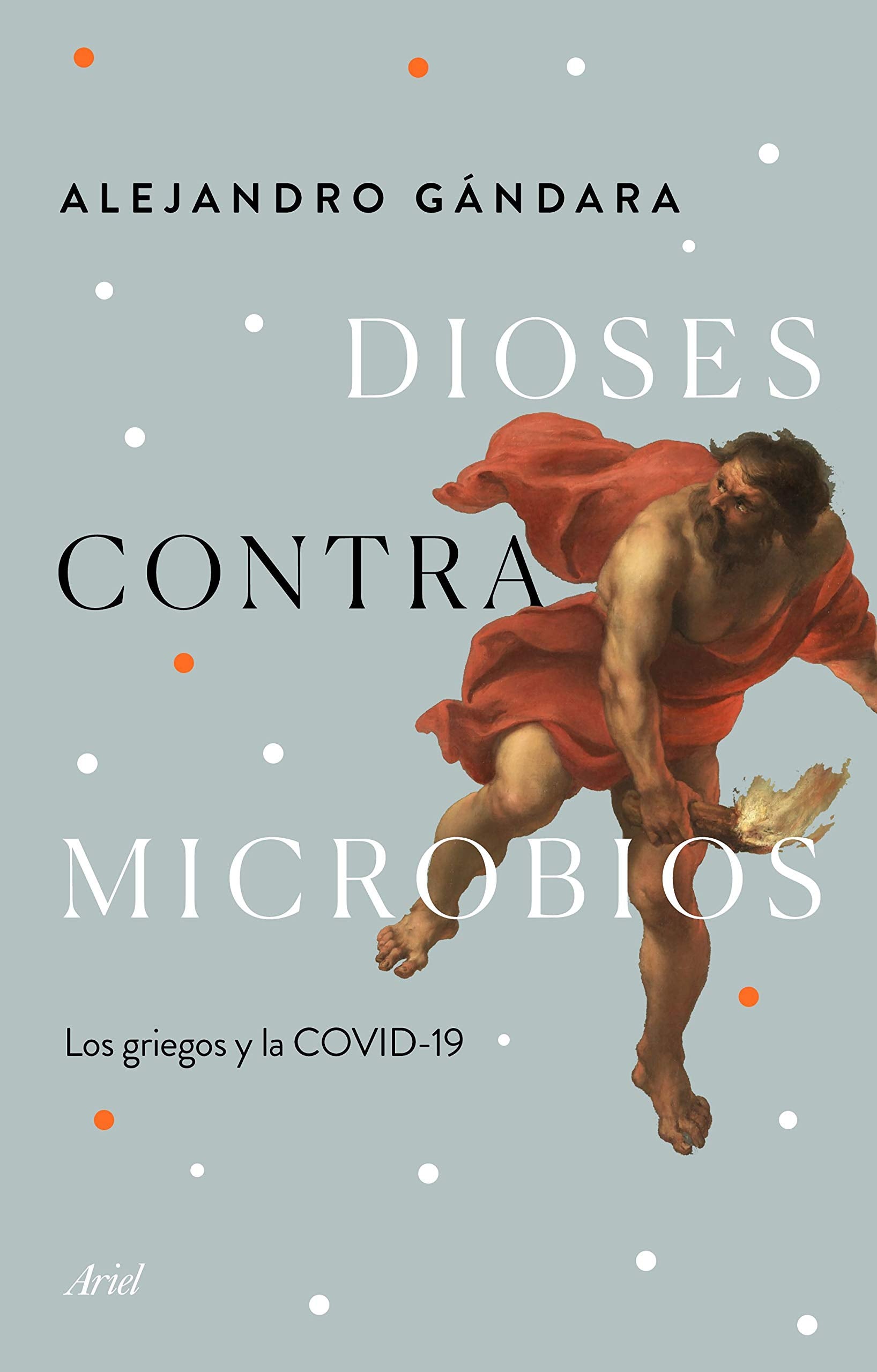 Dioses contra microbios: Los griegos y la COVID-19 (Ariel) Philosophy