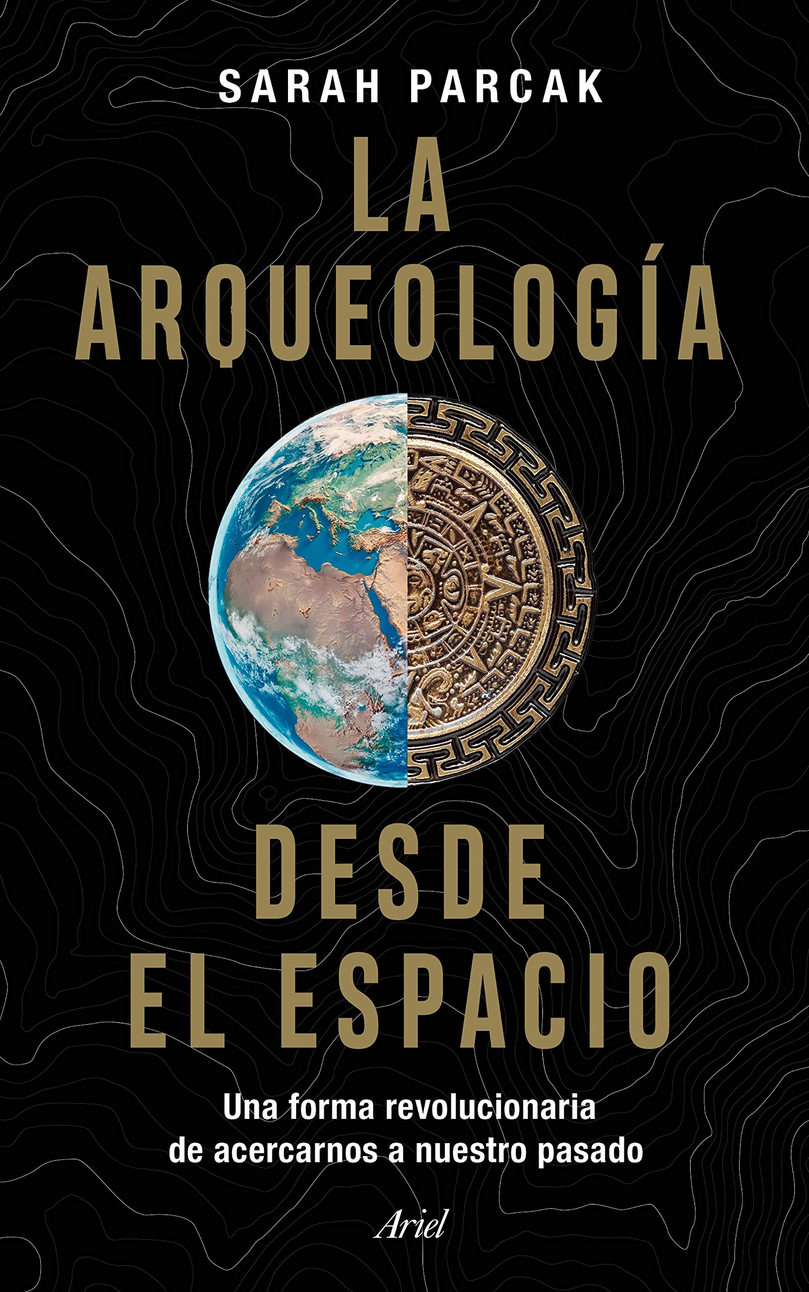 La arqueología desde el espacio: Una forma revolucionaria de acercarnos a nuestro pasado (Ariel) Natural Sciences